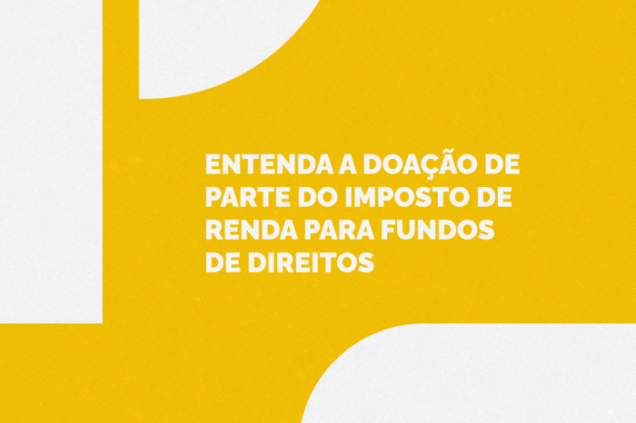Entenda a doação de parte do Imposto de Renda para fundos de direitos