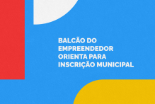 Balcão do Empreendedor orienta para Inscrição Municipal