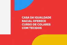 Casa da Igualdade Racial oferece curso de colares com tecidos