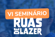 Estão abertas as inscrições para a VI edição do Seminário do Ruas de Lazer
