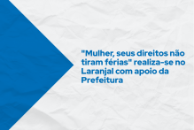 "Mulher, seus direitos não tiram férias" realiza-se no Laranjal com apoio da Prefeitura