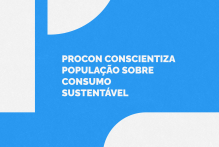 Procon conscientiza população sobre consumo sustentável