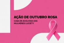 Outubro Rosa leva acolhimento e cuidados à Casa Luciety