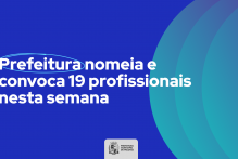 Prefeitura nomeia e convoca 19 profissionais nesta semana