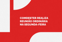 Comdester realiza reunião ordinária na segunda-feira