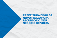 Prefeitura divulga novo prazo para recurso do Meu Negócio de Volta