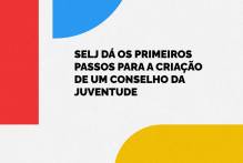 SELJ dá os primeiros passos para a criação de um Conselho da Juventude