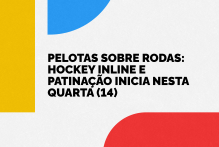 Pelotas sobre rodas: hockey inline e patinação inicia nesta quarta (14)