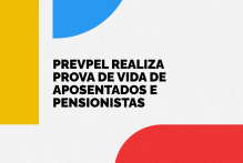 Prevpel realiza prova de vida de aposentados e pensionistas