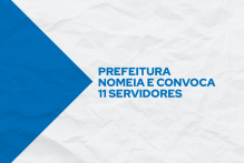 Prefeitura nomeia e convoca 11 novos servidores