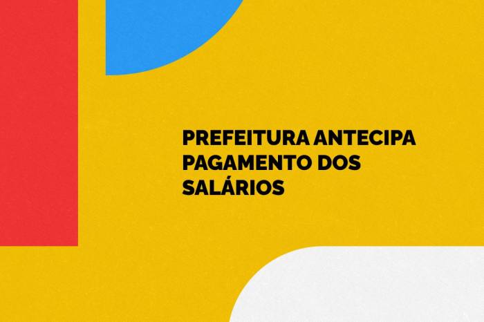 Servidores municipais terão a antecipação do salário do dia 7 para o dia 4