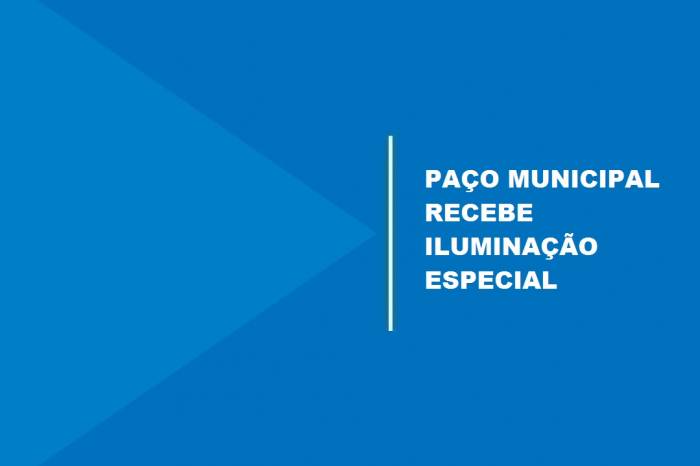 Paço Municipal estará iluminado na cor azul, em referência ao Março Azul-Marinho, mês de conscientização à doença