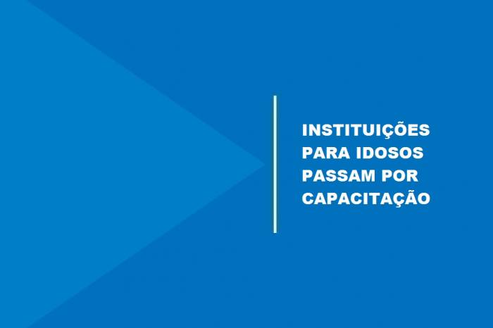 Evento retoma a qualificação das Instituições de Longa Permanência de Idosos (ILPIs) reguladas pelo Município