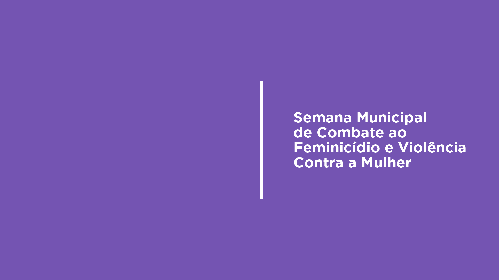 Próxima semana, voltada ao combate ao feminicídio e a todas as formas de agressão, tem programação extensa